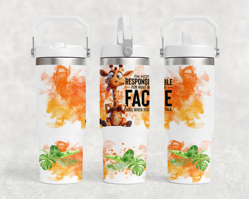 I'm Not Responsible For What My Face Does When You Talk - 30oz