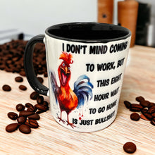 Load image into Gallery viewer, I Don&#39;t Mind Coming To Work Coffee Mug