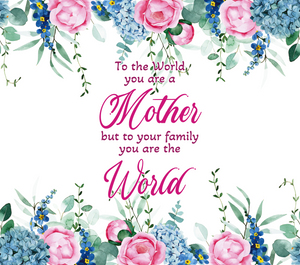 To The World You Are A Mother