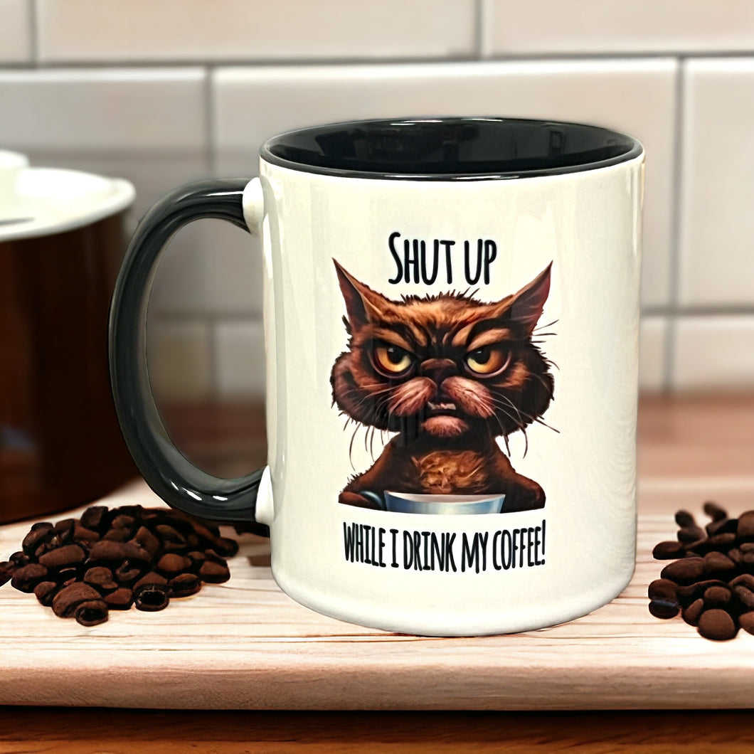Shut Up While I Drink My Coffee - Coffee Mug